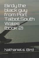 Birdy the black guy from Port Talbot South Wales {book 1). B08BWGPT63 Book Cover