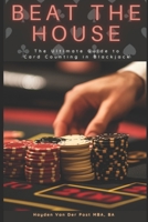 Beat the House: The Ultimate Guide to Card Counting in Blackjack (Game the Game: Master Casino Gaming) B0F1NJJFLK Book Cover