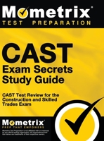 CAST Exam Secrets, Study Guide: CAST Test Review for the Construction and Skilled Trades Exam 1516707923 Book Cover