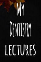 My Dentistry Lectures: The perfect gift for the student in your life - unique record keeper! 1700905538 Book Cover