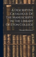 A Descriptive Catalogue Of The Manuscripts In The Library Of Eton College 1021535850 Book Cover