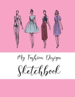 My Fashion Design Sketchbook: Novelty Gifts Book for Fashion Designers for Women - Fashion Figure Templates - Blank Fashion Croquis Notebook To Draw ... Design Ideas And Build Your Portfolio Fast B083XW6B6T Book Cover