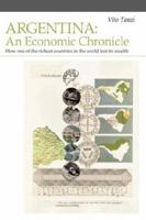 Argentina: An Economic Chronicle. How one of the richest countries in the world lost its wealth 0979557607 Book Cover