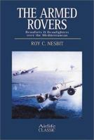 The Armed Rovers: Beauforts and Beaufighters Over the Mediterranean 1840373695 Book Cover