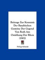 Beitrage Zur Kenntnis Der Basaltischen Gesteine Der Gegend Von Roth Am Ostabhang Der Rhon (1902) 1162136294 Book Cover