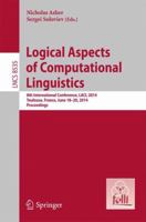 Logical Aspects of Computational Linguistics: 8th International Conference, LACL 2014, Toulouse, France, June 18-24, 2014. Proceedings 3662437414 Book Cover