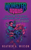 Monster Squad: Celebrating the Artists Behind Cinema's Most Memorable Creatures 1629332224 Book Cover