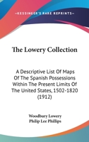 The Lowery Collection: A Descriptive List Of Maps Of The Spanish Possessions Within The Present Limits Of The United States, 1502-1820 9354012493 Book Cover