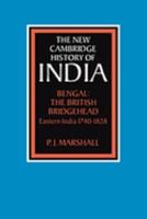 Bengal: The British Bridgehead: Eastern India 1740-1828 (The New Cambridge History of India) 0521028221 Book Cover