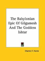 The Babylonian Epic of Gilgamesh and the Goddess Ishtar 1425330401 Book Cover