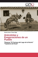 Anécdotas y Exageraciones de un Pueblo: Tibasosa "El Cacique del Lago de la Noche" "Capitanía del Susa" 6139436826 Book Cover