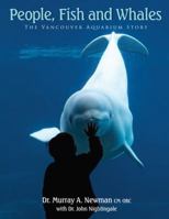 People, Fish and Whales: The Vancouver Aquarium Story 1550173820 Book Cover