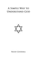 A Simple Way to Understand God 0994726325 Book Cover