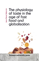 The physiology of taste in the age of fast food and globalisation 3689043689 Book Cover