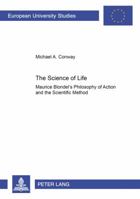 The Science of Life: Maurice Blondel’s Philosophy of Action and the Scientific Method 3631371330 Book Cover
