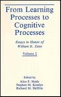 From Learning Processes to Cognitive Processes: Essays in Honor of William K. Estes, Volume II 0805807608 Book Cover