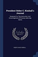 President Heber C. Kimball's Journal: Designed for the Instruction and Encouragement of Young Latter-Day Saints 1930679661 Book Cover