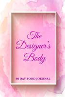 The Designer's Body: 90 Day Food Journal 109874103X Book Cover