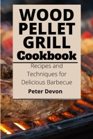 Wood Pellet Grill Cookbook: Recipes and Techniques for Delicious Barbecue 1801938873 Book Cover