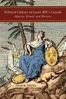 Political Culture in Louis XIV’s Canada: Majesty, Ritual, Rhetoric 0228022355 Book Cover