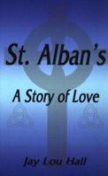 St. Alban's: A Story of Love 1587216167 Book Cover