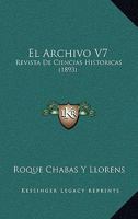 El Archivo V7: Revista De Ciencias Historicas (1893) 1144492823 Book Cover