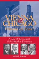 Vienna and Chicago, Friends or Foes?: A Tale of Two Schools of Free Market Economics 0895260298 Book Cover