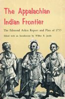 The Appalachian Indian Frontier: The Edmond Atkin Report and Plan of 1755 0803250118 Book Cover