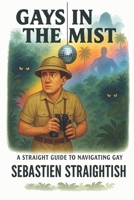 GAYS IN THE MIST: A Straight Guide for Navigating Gay 1997640279 Book Cover