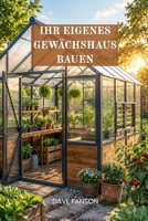 IHR EIGENES GEWÄCHSHAUS BAUEN (German Edition) B0H6R9YKTF Book Cover