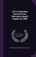 List of Cherokee General Fund Warrants Unpaid August 20, 1898 1341550249 Book Cover