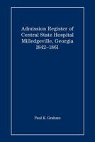 Admission Register of Central State Hospital, Milledgeville, Georgia, 1842-1861 097553128X Book Cover