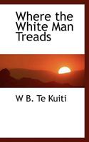 Where the White Man Treads 1116235951 Book Cover