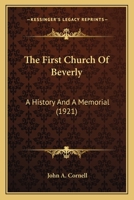 The First Church Of Beverly: A History And A Memorial 0548778701 Book Cover