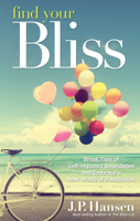 Find Your Bliss: Break Free of Self-Imposed Boundaries and Embrace a New World of Possibilities 1632650185 Book Cover