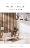 LE PETIT MANUEL DU FENG SHUI: L'harmonie dans sa vie (French Edition) B0CWXLSDFV Book Cover