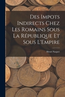 Des Impots Indirects Chez les Romains Sous la République et Sous L'Empire 1016934068 Book Cover