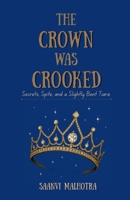 The Crown was Crooked: Secrets, Spite and a Slightly Bent Tiara B0FFL774JV Book Cover