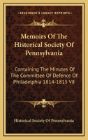 Memoirs of the Historical Society of Pennsylvania: Containing the Minutes of the Committee of Defence of Philadelphia 1814-1815 V8 1162995041 Book Cover