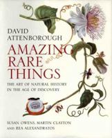 Amazing Rare Things: The Art of Natural History in the Age of Discovery 0979845629 Book Cover