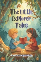 The Little Explorer Tales: Stories of Friendship, Magic, and Discovery B0G5PLFWNL Book Cover