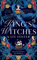 The King's Witches: A Bewitching Historical Novel from the Women's Prize Longlisted Author of the Maiden 1529091780 Book Cover