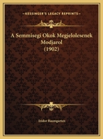 A Semmisegi Okok Megjelolesenek Modjarol (1902) 1162309083 Book Cover