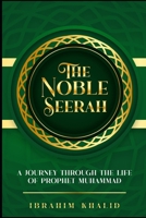 The Noble Seerah: A Journey Through the Life of Prophet Muhammad B0DRRYTCNX Book Cover
