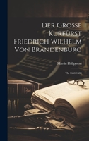 Der Grosse Kurfürst Friedrich Wilhelm Von Brandenburg: Th. 1660-1688 1021683639 Book Cover