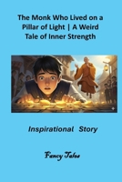 The Monk Who Lived on a Pillar of Light: A Weird Tale of Inner Strength: Inspirational Story B0FTVL2QRW Book Cover