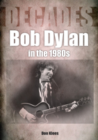 Bob Dylan in the 80s: Decades 1789521572 Book Cover