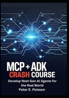MCP + ADK Crash Course: Develop Next-Gen AI Agents for the Real World B0FDFZ5Y8W Book Cover