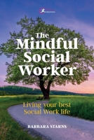 The Mindful Social Worker: Living your best social work life 1915080355 Book Cover