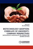 BIOTECHNOLOGY ADOPTION: CORRELATE OF UNIVERSITY-COMPANY PERSPECTIVES: BIOTECHNOLOGY INNOVATION IN THE ACADEMIC AND BUSINESS SETTINGS 3844396853 Book Cover